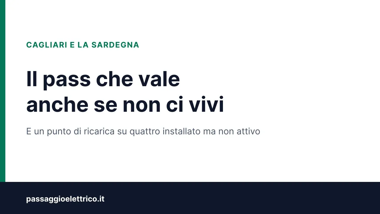 Copertina: «Il pass che vale anche se non ci vivi» — Cagliari e la Sardegna, con il dato dei punti di ricarica installati ma non attivati